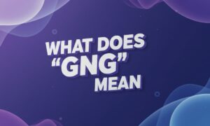 What Does “GNG” Mean